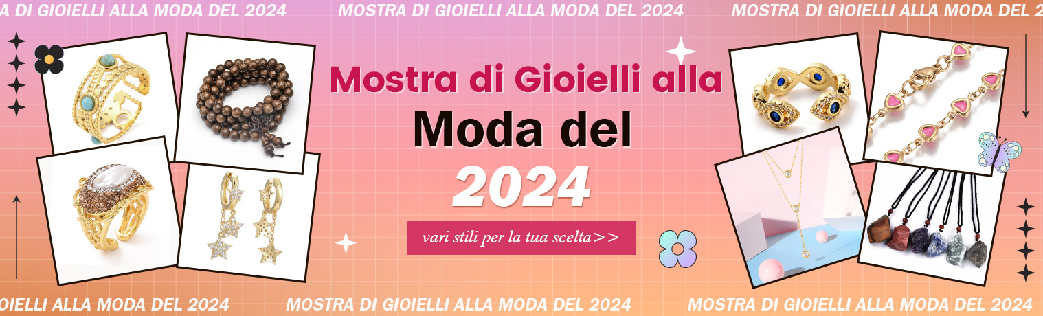 Mostra di Gioielli alla Moda del 2024
vari stili per la tua scelta>>