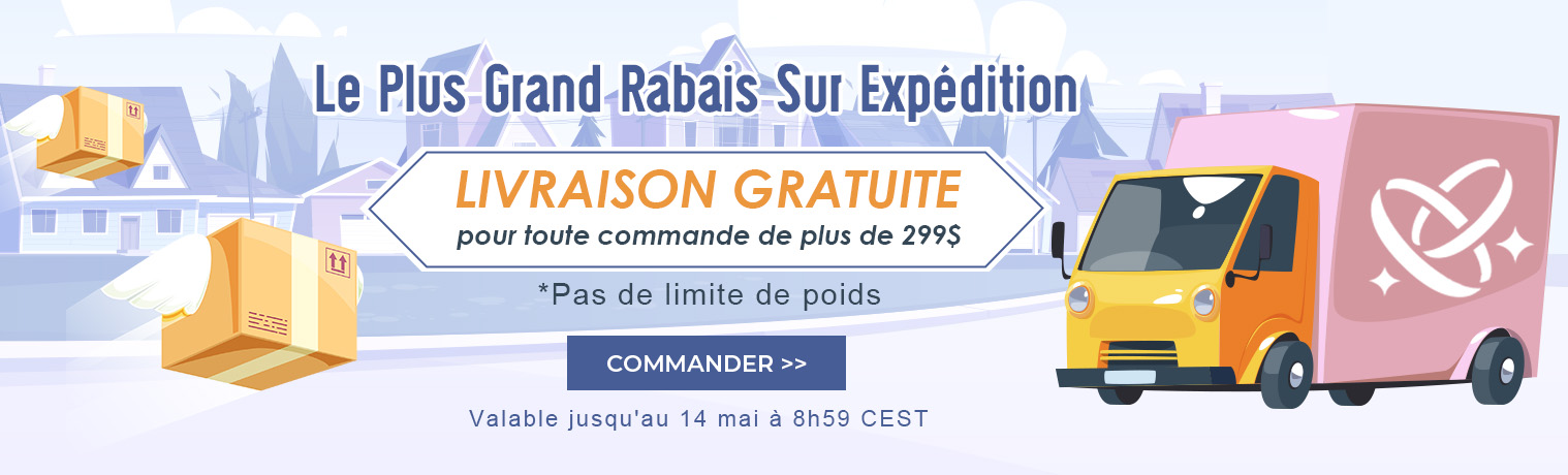 Le Plus Grand Rabais Sur Expédition
 LIVRAISON GRATUITE 
pour toute commande de plus de 299$

Valable jusqu'au 14 mai à 8h59 CEST
Commander>>