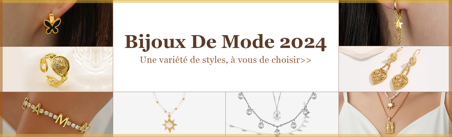 Bijoux De Mode 2024
Une variété de styles, à vous de choisir>>